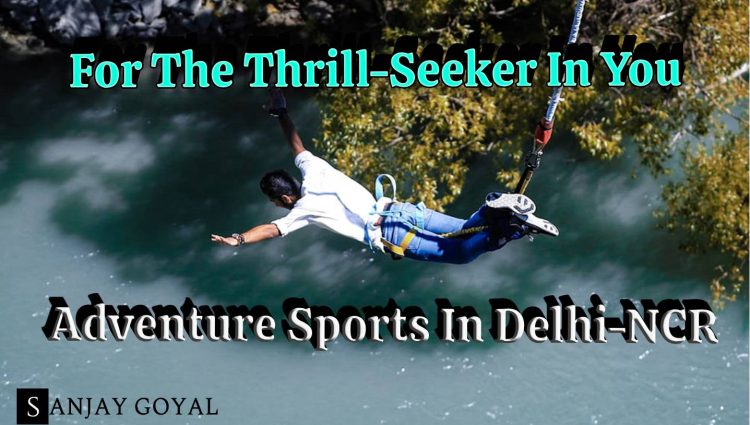 8 Adventure Sports In Delhi-NCR For The Thrill-Seeker In You