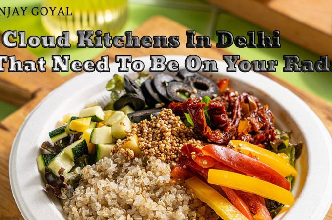 27 Cloud Kitchens In Delhi That Need To Be On Your Radar