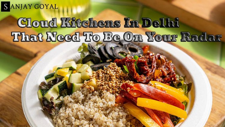 27 Cloud Kitchens In Delhi That Need To Be On Your Radar