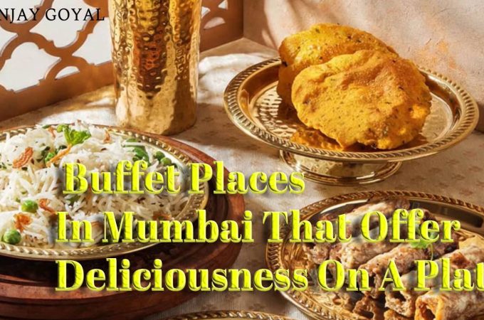 10 Best Buffet Places In Mumbai That Offer Deliciousness On A Plate