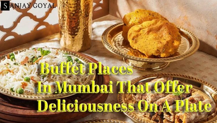 10 Best Buffet Places In Mumbai That Offer Deliciousness On A Plate