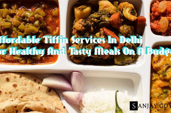 Affordable Tiffin Services In Delhi For Healthy And Tasty Meals On A Budget