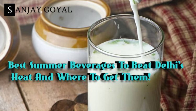 12 Best Summer Beverages To Beat Delhi’s Heat And Where To Get Them!