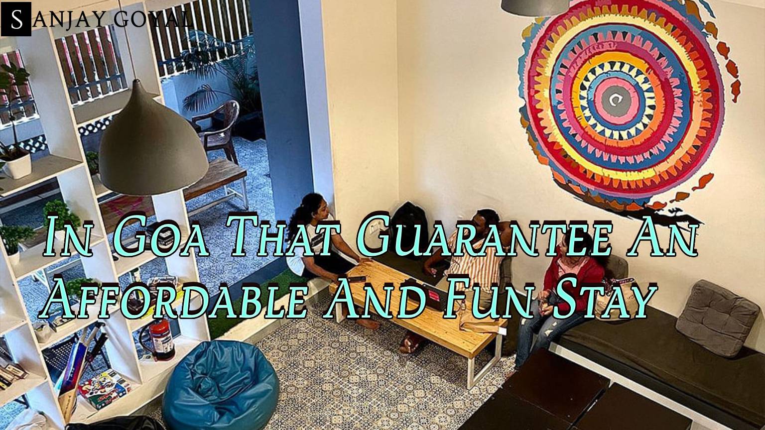 9 Hostels In Goa That Guarantee An Affordable And Fun Stay