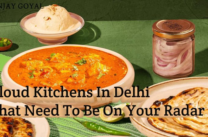27 Cloud Kitchens In Delhi That Need To Be On Your Radar
