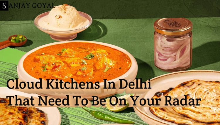 27 Cloud Kitchens In Delhi That Need To Be On Your Radar